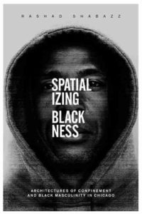 Spatializing Blackness: architectures of confinement and Black masculinity in Chicago