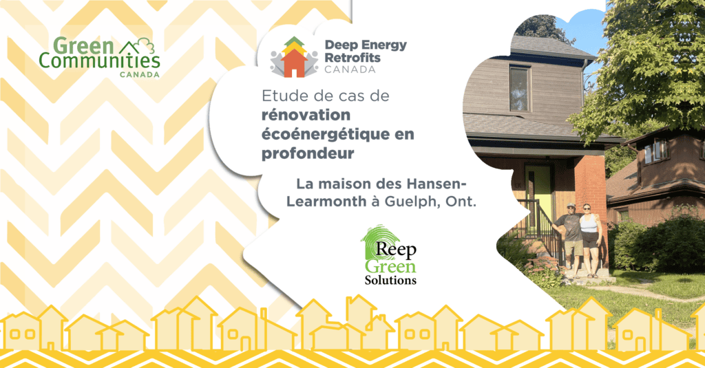 Graphique de marque avec le logo de Deep Energy Retrofits Canada et Reep Green Solutions dessus. Photos de famille affichées. Le texte dit “Étude de cas de rénovation écoénergétique enprofondeur. La maison des Hansen-Learmonth à Guelph, Ont.