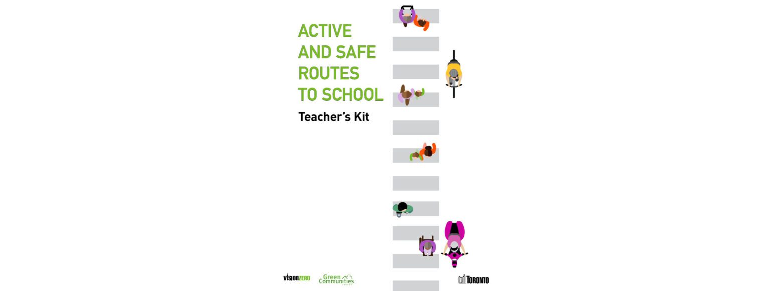 Cover of the Active and Safe Routes to School Teacher’s Kit. Title text appears in green and black on the left, with illustrations of children and adults walking, cycling, and using a stroller across a crosswalk on the right. Logos for Vision Zero, Green Communities Canada, and the City of Toronto are shown at the bottom.