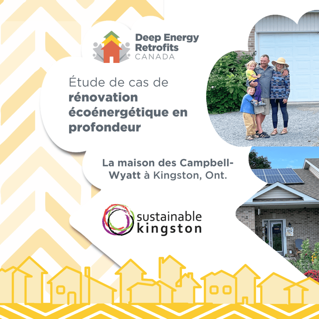 Graphique de marque avec le logo de Deep Energy Retrofits Canada et Sustainable Kingston. Photos de famille et de maison affichées. Le texte dit « Étude de cas sur la rénovation énergétique profonde : la maison Campbell-Wyatt dans la région de Kingston, ON »