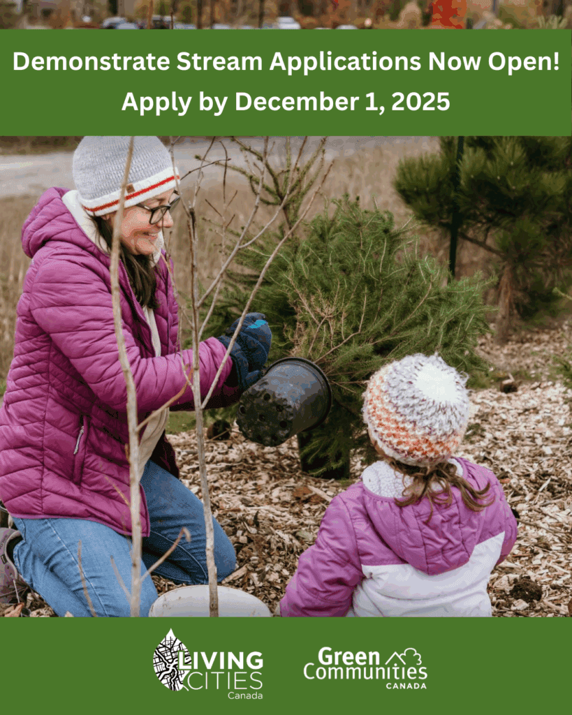 An image of a woman and a young girl at a planting site. They are crouched down around a newly planted tree. There is a dark green block at the top that says "Demonstrate Stream Applications Now Open! Apply by December 1, 2025." Another dark green block at the bottom has the Living Cities Canada and GCC logos.