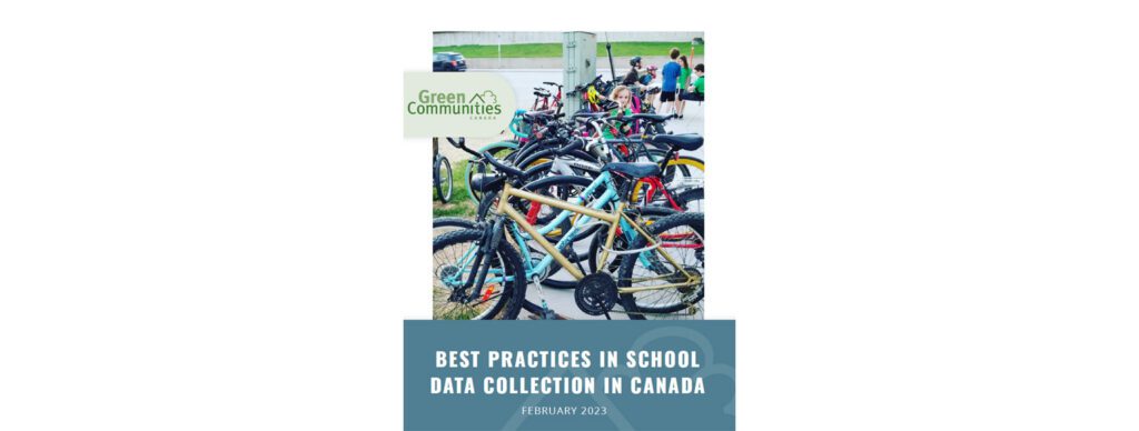 Cover of report titled Best Practices in School Data Collection in Canada, dated February 2023. Features logo for Green Communities Canada and a photo of a full bike rack with kids in background.