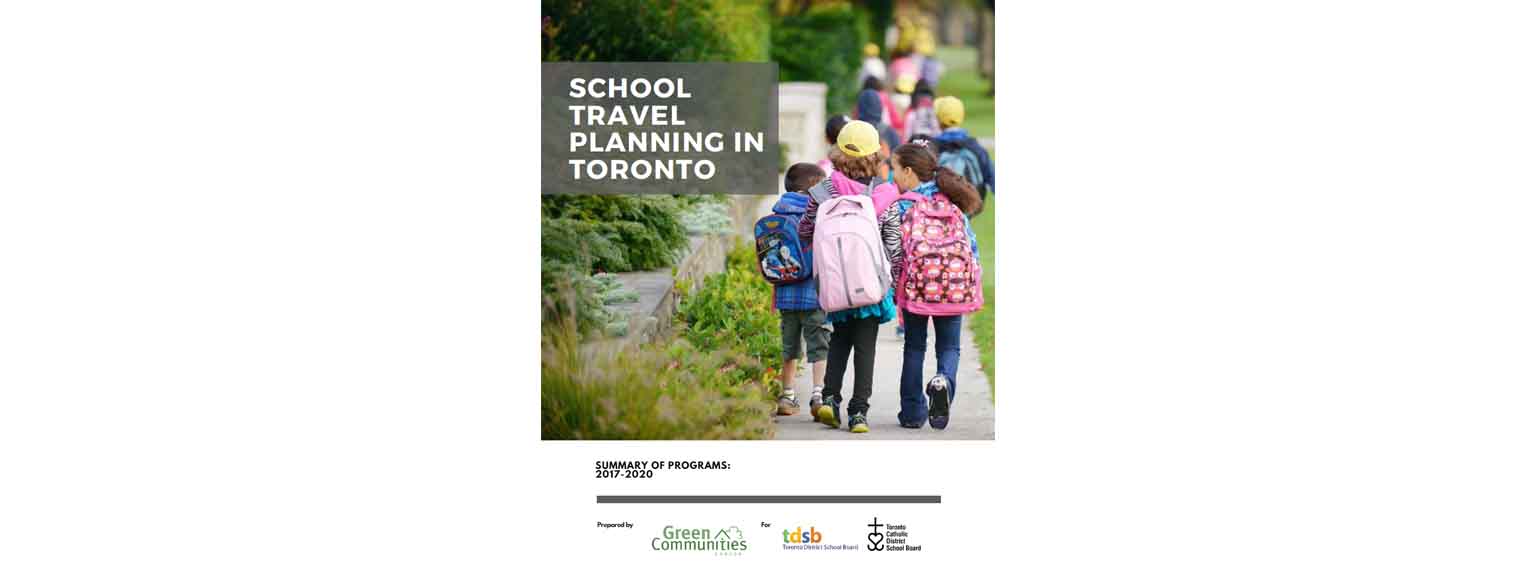Cover image for School Travel Planning in Toronto report summary of activities from 2017-2020. Features logos of Green Communities Canada, Toronto District School Board, Toronto Catholic District School Board, and a photo of kids with backpacks walking to school.