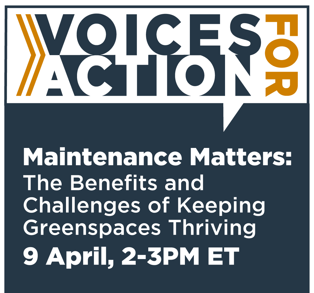 Voices For Action graphic with title of event "Maintenance Matters: The Benefits and Challenges of Keeping Greenspaces Thriving" and date 9 April 2-3pm ET with Green communities Canada logo.