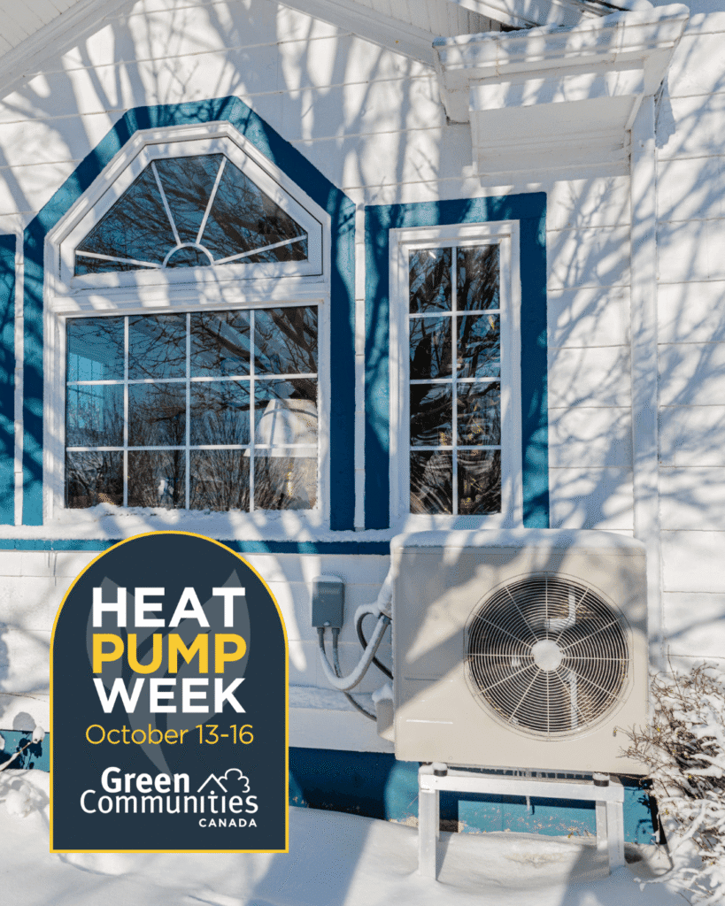 Side of house in winter with shadows of tree and heat pump. Badge says "Heat Pump Week October 13-16" and shows Green Communities Canada Logo